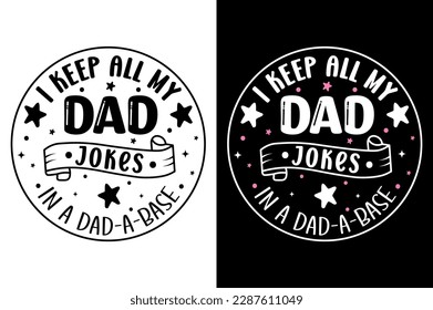 I Keep All My Dad Jokes in A Dad A Base. father's day T-Shirt, father's day Vector graphic for t shirt, typographic tshirt design vector