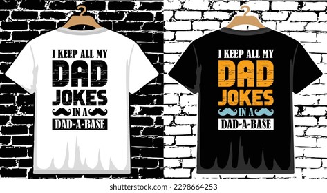 I Keep All My Dad Jokes In A Dad A Base Father's Day T shirt Design, vector Father's Day T shirt  design, Dad shirt, Father typography T shirt design