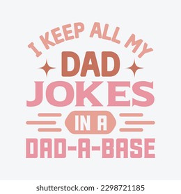  I Keep All My Dad Jokes in a Dad-a-Base
 Dad SVG, T-shirt design, Vector File 