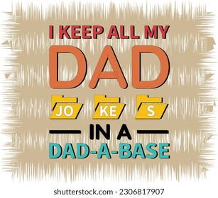 i keep all my dad jokes in a dad a base. dad t-shirt design