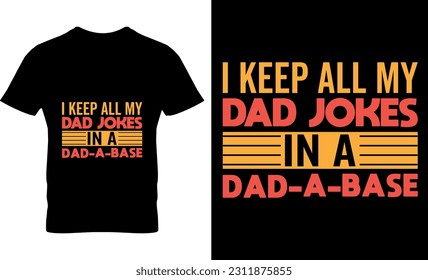 i keep all my dad jokes in a dad-a-base,graphic, typography, vector, Father's Day t Shirt Design, Father Typography T shirt design, lettering, Dad shirt, Father's Day gift,