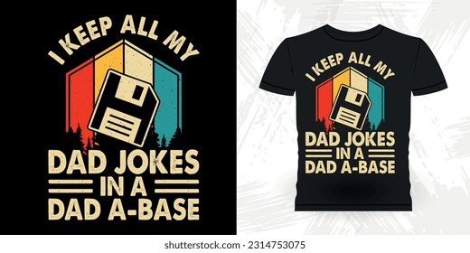 I Keep All My Dad Jokes In A Dad-A Base Funny Dad Lover Grandpa Retro Vintage Father's Day T-shirt Design