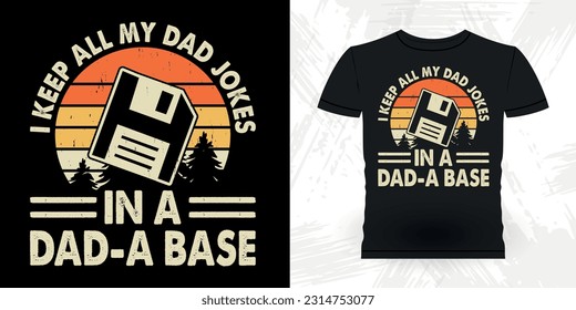 I Keep All My Dad Jokes In A Dad-A Base Funny Dad Lover Grandpa Retro Vintage Father's Day T-shirt Design