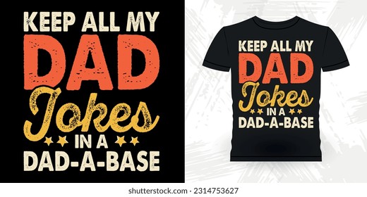 I Keep All My Dad Jokes In A Dad-A Base Funny Dad Lover Grandpa Retro Vintage Father's Day T-shirt Design