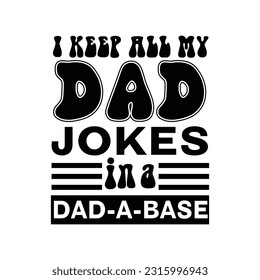 I Keep All My Dad Jokes In A Dad A Base Dad Jokes T Shirt