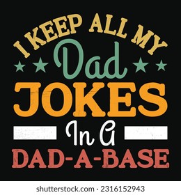 I Keep All My Dad Jokes In a Dad A Base, Father's day shirt print template Typography design, for Dad Daddy mama daughter grandma Boys Woman aunt Dad life child best adorable shirt