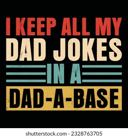 I Keep All My Dad Jokes In A Dad A Base