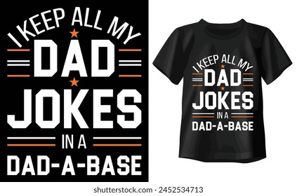 I Keep All My Dad Jokes In A Dad-a-base t shirt design, happy fathers day t shirt, dad t shirts, typography t shirt