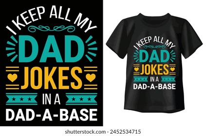 I Keep All My Dad Jokes In A Dad-a-base t shirt design, happy fathers day t shirt, dad t shirts, typography t shirt