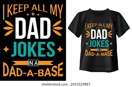 I Keep All My Dad Jokes In A Dad-a-base t shirt design, happy fathers day t shirt, dad t shirts, typography t shirt