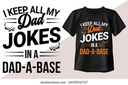 I Keep All My Dad Jokes In A Dad-a-base t shirt design, happy fathers day t shirt, dad t shirts, typography t shirt