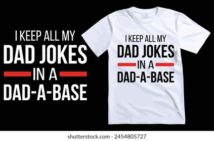 I Keep All My Dad Jokes In A Dad-a-base t shirt design, happy fathers day t shirt, dad t shirts, typography t shirt,