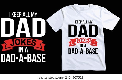 I Keep All My Dad Jokes In A Dad-a-base t-shirt design, happy fathers day t-shirt, dad t-shirts, typography t-shirt