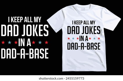 I Keep All My Dad Jokes In A Dad-a-base t shirt design, happy fathers day t shirt, dad t shirts, typography t shirt