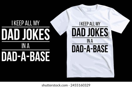 I Keep All My Dad Jokes In A Dad-a-base t shirt design, happy fathers day t shirt, dad t shirts, typography t shirt