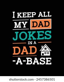 I Keep All My Dad Jokes In A Dad A Base Typography Design Father's T-Shirt Design