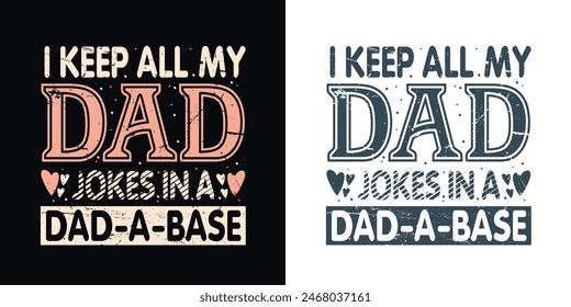  I keep all my dad jokes in a dad-a-base Funny Daddy Papa Father s quote vector