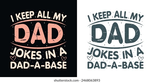  I keep all my dad jokes in a dad-a-base Funny Daddy Papa Father s quote vector