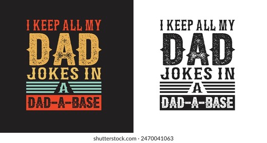 I keep all my dad jokes in a dad-a-base Funny Daddy Papa Father's quote