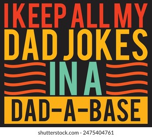 I Keep All My Dad Jokes In A Dad A Base T Shirt Print Template Typography t-shirt design