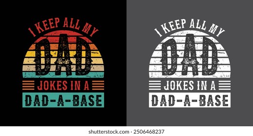 i keep all my dad jokes in a dad a base dad t-shirt design dad quotes