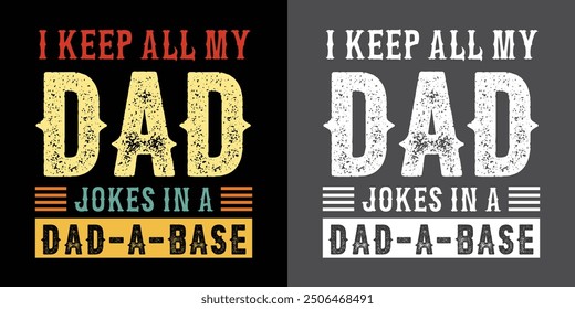 i keep all my dad jokes in a dad a base dad quotes dad t-shirt design