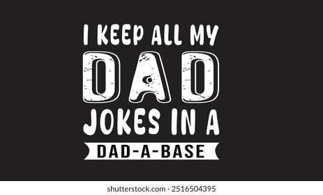 i keep all my dad jokes in a dad a base. dad t-shirt design