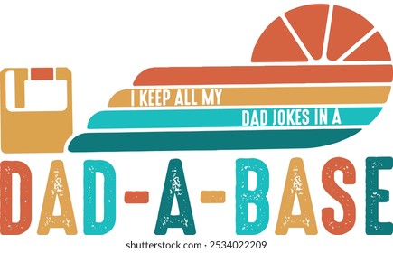 I keep all my dad jokes in a dad-a-base, Trendy Dad Funny Jokes Quote Design For Tshirt, Banner, Poster, Background