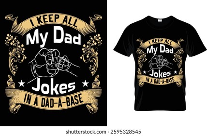 I KEEP ALL MY DAD JOKES IN A DAD-A-BASE - Dad T-Shirt Design 