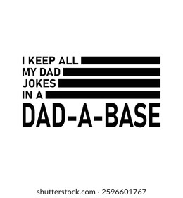 I Keep All My Dad Jokes In A Dad-a-base Shirt,New Dad Shirt,Dad Shirt,Daddy Shirt,Father's Day Shirt