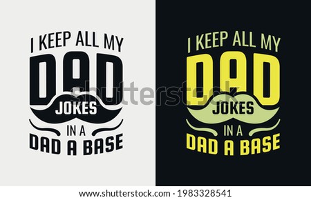 i keep all my dad jokes in a dad base lettering, fathers day isolated hand drawn typography design for greeting print label poster vector illustration