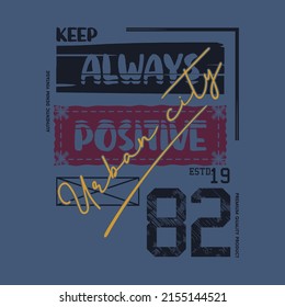 keep always posityve slogan lettering, abstract graphic, typography vector, t shirt print, and other use