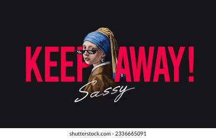 keep away slogan with girl with a pearl earring parody,vector illustration for t-shirt.