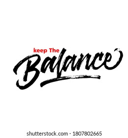 Keep the balance. hand drawn lettering for poster. brush calligraphy. grunge. vector lettering.
