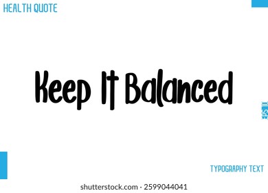 Keep It Balanced  Modern Calligraphy Text Health Slogan-Quote