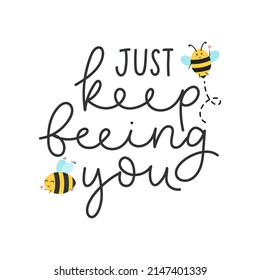 Keep beeing you inspirational hand drawn design with bees and lettering. Bee quote for print, greeting card, poster. Self love and kindness concept with flying bees. Be yourself Vector illustration