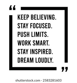 keep believing, stay focused, push limits, work smart, stay inspired, dream loudly, inspirational design quote, motivational quotes, typography illustration lettering quotes