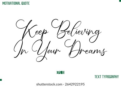 Keep Believing In Your Dreams Cursive Stylish Text Typography Positive Life Quote