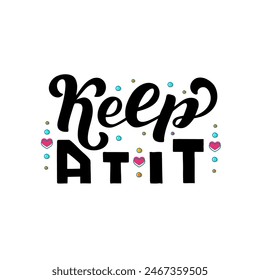 Keep At It black style lettering on textured background. Hand drawn isolated vector illustration with text decor for greeting card or template. Positive motivational nice quote for banner or poster