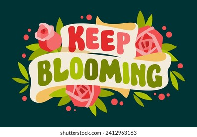 Keep blooming, a design template with hand-drawn motivation letters. Cute card with pictures of ribbons and roses. Spring, summer, Easter, gardening themed illustration for any purposes