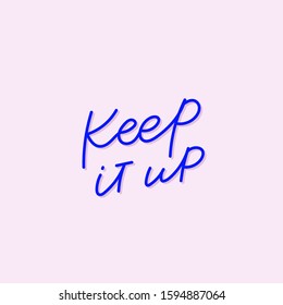Keep it up blue pink quote lettering. Calligraphy inspiration graphic design typography element. Hand written postcard. Cute simple black vector sign