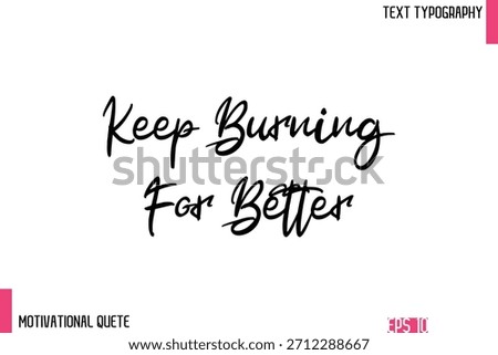 Keep Burning For Better  – Confidence Boosting Motivational Quote in Elegant Typography Text