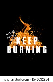 keep burning motivational quotes with fire vector design illustration