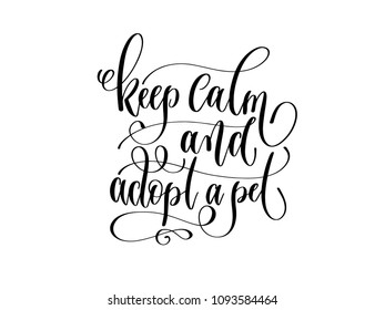 keep calm and adopt a pet - hand lettering inscription text about animal, positive quote poster, black and white calligraphy vector illustration