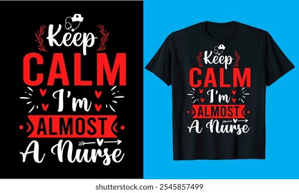 Keep Calm I'm Almost A Nurse  typography  vector, medicine, nursing, hospital nurse t shirt  design

