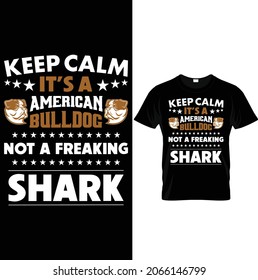 Keep calm it's a american bulldog not a freaking shark. American bulldog vector. Dog tshirt vector design.