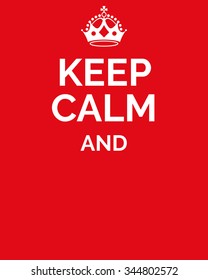 Keep calm and... Keep calm motivational quote. Motivational card with crown and Keep calm and... on red background. Empty template. Vector illustration.