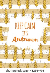 Keep calm it's autumn card; Ears of wheat fall ornament on striped background; hand drawn vector illustration in sketch style for poster, notebook cover, postcard