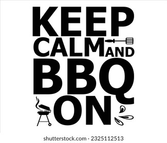 Keep Calm And Bbq On Svg Design,Barbecue svg,BBQ SVG design and craft files,Barbeque party. Father's Day decor. BBQ clipart,Bbq Design Svg Design svg
