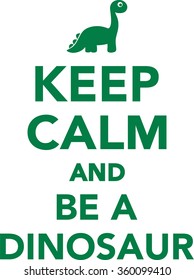 Keep calm and be a dinosaur